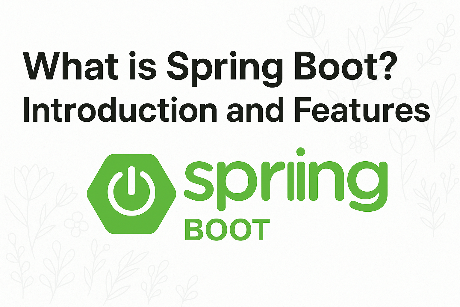 What is Spring Boot? Introduction and Features